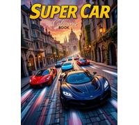 Super Car Coloring Book: Fast Cars and Exotic Supercars Coloring Book for Kids, Teens, and Adults