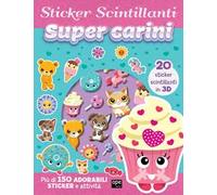 Super carini. Gli sticker scintillanti. Ediz. illustrata