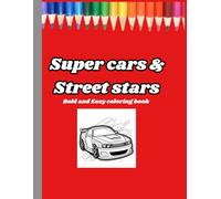 Super Cars & Street Stars Coloring Book: Featuring Fast Rides, Cool Designs, and Endless Creativity