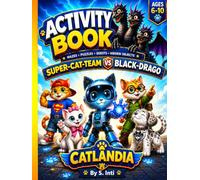 Super-Cat-Team vs Black-Drago: Activity book for kids 6-10 ages: Stop Scrolling, Start Focusing -adventures Story-Based Games to Build Concentration. Screen-Free Mazes, Puzzles & Attention Quests