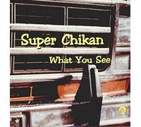 Super Chikan - What You See