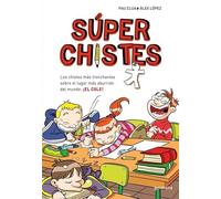 Súper Chistes 1 - Los chistes más tronchantes sobre el lugar más aburrido del mundo: ¡EL COLE!: Libro de chistes para niños y niñas