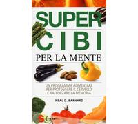Super cibi per la mente. Un programma alimentare per proteggere il cervell...