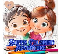 Super Coloring Adventure: Fun Coloring Book For Boys & Girls ages 4-7. 60 Fun Designs To Color.: Fun Activity Book. A joyful celebration of movement, energy, and childhood fun!