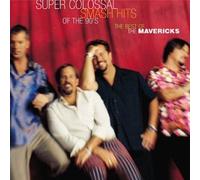 Super Colossal Smash Hits Of The 90's: The Best of The Mavericks by The Mavericks