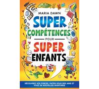 Super Compétences pour Super Enfants: Découvre tes forces, fais-toi des amis et vis de nouvelles aventures