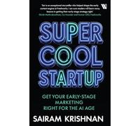 Super Cool Startup : Get Your Earlystage Marketing Right for the AI Age