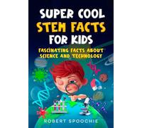 Super Cool STEM Facts for Kids: Fascinating facts about science and technology