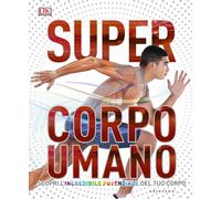 Super corpo umano. Scopri l'incredibile potenziale del tuo corpo. Ediz. a ...