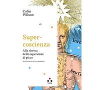 Super-coscienza. Alla ricerca delle esperienze di picco