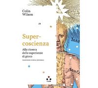 Super coscienza. Alla ricerca delle esperienze di picco - [Tlön]