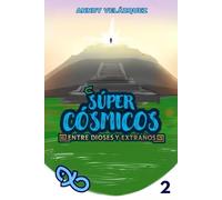 Súper Cósmicos: Entre Dioses Y Extraños: 2