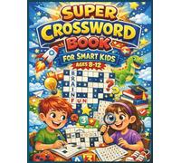 Super Crossword Book for Smart Kids Ages 8-12: 100+ Brain Puzzle Activity Designed to Build Focus, Logic, and Vocabulary