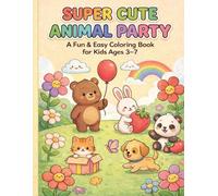 Super Cute Animal Party: A Coloring Book with Adorable Animals for Kids Ages 3-7