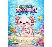 Super Cute Axolotl Coloring Book
