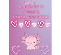 Super Cute Axolotl Colouring Book
