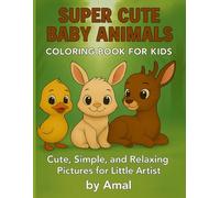 Super Cute Baby Animals Coloring Book for Kids: Cute, Simple, and Relaxing Pictures for Little Artists