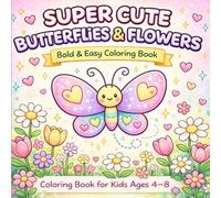 SUPER CUTE BUTTERFLIES & FLOWERS Bold & Easy Coloring Book: Coloring Book for Kids Ages 4-8
