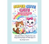 Super Cute Cats Coloring Book for Kids: Adorable Kittens, Playful Cats and Easy Coloring Pages for Kids Ages 3-7