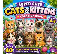 Super Cute Cats & Kittens Coloring Book for Kids Ages 4-8: 40 Fun and Easy Designs with Simple and Bold Coloring Pages