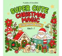 Super Cute Christmas Magic: A Christmas Coloring Book Featuring Cute Santas, Gnomes, Flowers, Cozy Cottages, Sweet Animals & Easy-to-color Holiday Designs