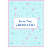 Super Cute Colouring Book for Kids: Load of fun for the kids!