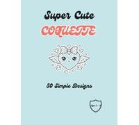 Super Cute Coquette: 50 Bold and Easy Kawaii Coloring Pages for Kids Ages 4-8. Simple Designs with Adorable Animals, Sweets, and Bows.