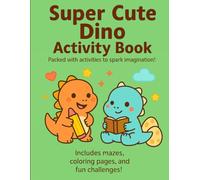 Super Cute Dino Activity Book: Coloring and Activity Pages for Kids Ages 4-8 | Mazes, Simple Drawings, Fun Dinosaur Facts