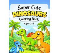 Super Cute Dinosaurs Coloring Book: For Kids Ages 2-5
