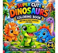 Super Cute Dinosaurs Coloring Book for Kids Ages 4-8: Fun and Easy Coloring Pages with Simple and Bold Designs