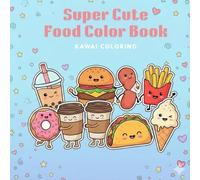 Super Cute Food Color Book: Kawai Coloring