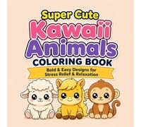 Super Cute Kawaii Animals Coloring Book: Bold & Easy Designs For Stress Relief & Relaxation