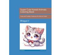 Super Cute Kawaii Animals Coloring Book: Cute and Cuddly Creatures for Kids to Color!
