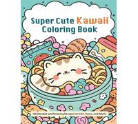 Super Cute Kawaii Coloring Book: 50 Adorable and Relaxing Designs for Kids, Teens, and Adults