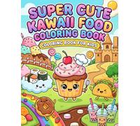 Super Cute Kawaii Food Coloring Book: Adorable Snacks, Desserts & Drinks - Fun and Easy Coloring Pages for Kids Ages 4-8