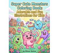 Super Cute Monsters Coloring Book: Adorable and Fun Illustrations for Kids: Spark Creativity and Imagination with Whimsical Monster Designs for All Ages