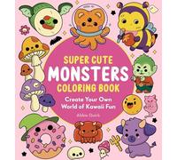 Super Cute Monsters Coloring Book: Create your own World of Kawaii Fun!