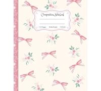 Super Cute Preppy Aesthetic Composition Notebook Pastel Pink & Creamy White Coquette Bows & Flowers: Wide Ruled Journal |110 pages| for Girls, Kids, ... Girly School Supply With Vintage Details.
