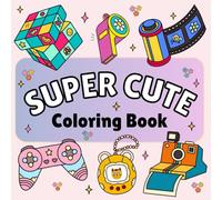 Super Cute Things Coloring Book: Bold and Easy Designs for Kids and Adults, Simple and Big Illustrations Featuring Cute and Groovy Things for Relaxation