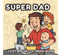 Super Dad Cozy & Fun Coloring Book: Adorable Funny , Cozy family moments & playful scenes | bold outlines, simple designs, relaxing coloring for kids, teens & adults