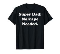 Super Dad: No Cape Needed Statement Funny Saying Maglietta