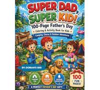 SUPER DAD, SUPER KID!: 100-PAGE FATHER'S DAY COLORING & ACTIVITY BOOK FOR KIDS, CAMPING, CHORES & OUTDOOR ADVENTURES