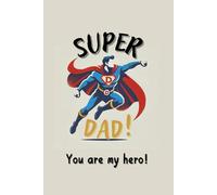 Super Dad! you are my hero! - book for dad: Father's day gift