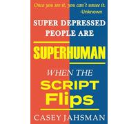 Super Depressed People Are Superhuman: When The Script Flips