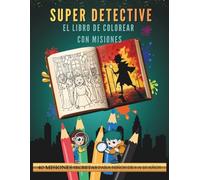 Super Detective: El Libro de Colorear con Misiones: 40 Misiones Secretas para Colorear, Buscar Pistas y Dibujar - Para Niños y Niñas de 6 a 10 Años