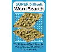 Super Difficult Word Search: 55 Expert-Level Word Puzzles Featuring SAT, Spelling Bee, and Doctorate-Level Vocabulary for Adults and Gifted Teens