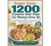 Super Easy 1200 Calorie Diet Plan for Women Over 50: 80 Light, High Protein Recipes, a 30 Day Meal Map, and Simple Strategies to Lose Weight, Boost Energy, and Feel Your Best