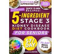 Super Easy 5-Ingredient Stage 3 Kidney Disease Diet Cookbook for Seniors: $7/day, 15-Minute Tasty & Nutritious Recipes to Handle CKD and Avoid Dialysis. 70-Day Dietitian-Approved Renal Meal Plan