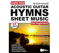 Super Easy Acoustic Guitar Hymns Sheet Music for Beginners: Guitar TAB, Chord Charts, Strum Patterns + Free Audio for 37 Praise and Worship Songs