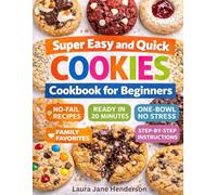 Super Easy and Quick Cookies Cookbook for Beginners: Enjoy Delicious Cookies with Minimal Effort - Simple, No-Fail Recipes Anyone Can Make!